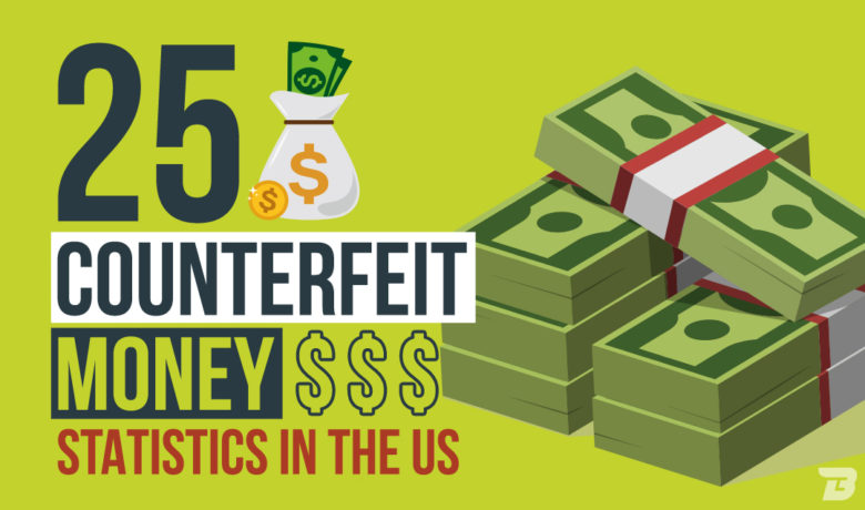 25 Counterfeit Money Statistics In The Us
