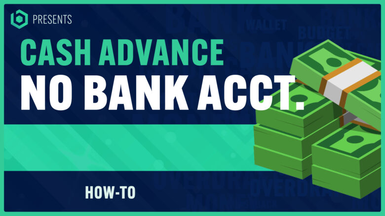 How To Get A Cash Advance Without A Bank Account