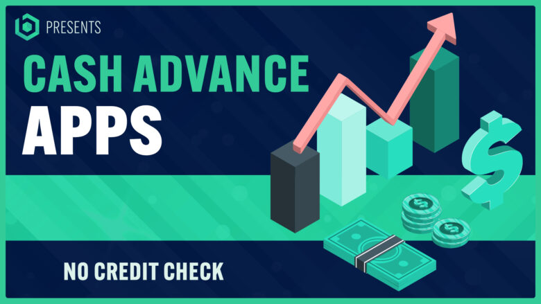 Cash Advance Apps with No Credit Checks
