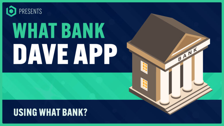 What Bank Does Dave App Use