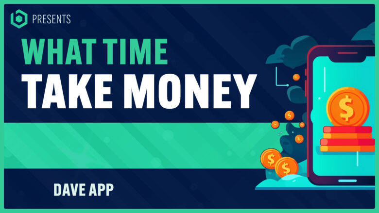 What Time Does Dave App Take Money